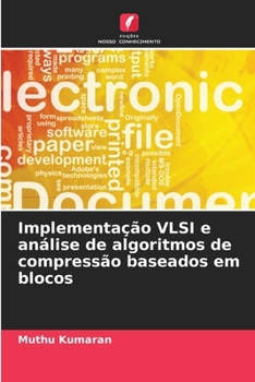 Implementação VLSI e análise de algoritmos de compressão baseados em blocos (Portuguese Edition)