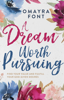 Paperback A Dream Worth Pursuing: Find Your Value and Fulfill Your God-Given Desires Book