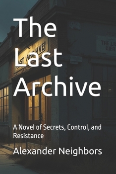 Paperback The Last Archive: A Novel of Secrets, Control, and Resistance Book