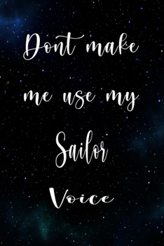 Paperback Don't Make Me Use My Sailor Voice: The perfect gift for the professional in your life - Funny 119 page lined journal! Book