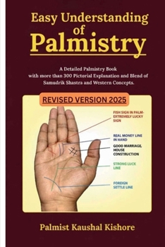 Easy Understanding of Palmistry: A Detailed Palmistry Book with More than 300 Pictorial Explanation and Blend of Samudrik Shasthra and Western Concept