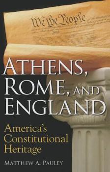Paperback Athens, Rome, and England: America's Constitutional Heritage Book