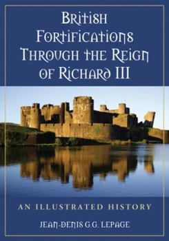 Paperback British Fortifications Through the Reign of Richard III: An Illustrated History Book