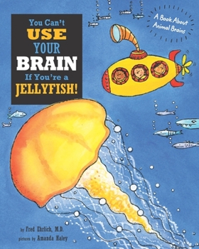 Paperback You Can't Use Your Brain If You're a Jellyfish!: A Book About Animal Brains Book