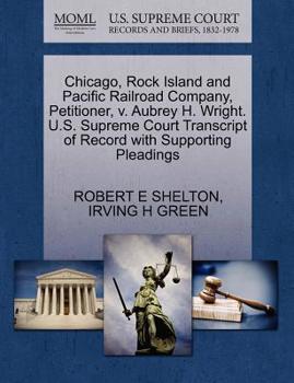 Paperback Chicago, Rock Island and Pacific Railroad Company, Petitioner, V. Aubrey H. Wright. U.S. Supreme Court Transcript of Record with Supporting Pleadings Book