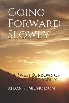 Paperback Going Forward Slowly: The Sweet Sorrows of Existing Arbitrarily Book