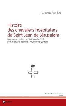 Histoire des chevaliers hospitaliers de Saint Jean de Jérusalem (French Edition)