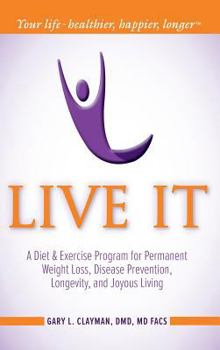 Hardcover Live It: A Diet and Exercise Program for Permanent Weight Loss, Disease Prevention, Longevity, and Joyous Living Book