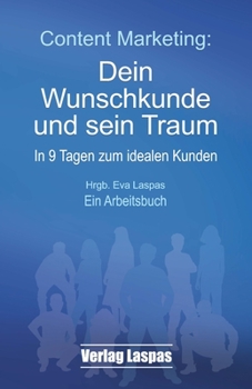 Paperback Content Marketing: Dein Wunschkunde und sein Traum: In 9 Tagen zum idealen Kunden. Ein Arbeitsbuch. [German] Book