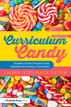 Paperback Curriculum Candy: Student Choice Projects That Sweeten the Literacy Curriculum Book