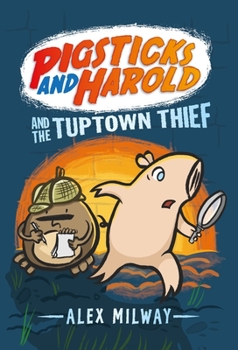 Pigsticks and Harold And The Tuptown Thief - Book #2 of the Pigsticks and Harold