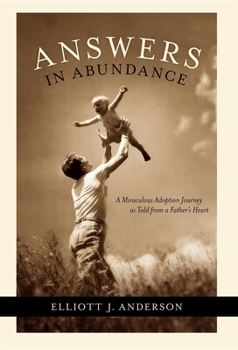 Hardcover Answers in Abundance: A Miraculous Adoption Journey as Told from a Father's Heart Book