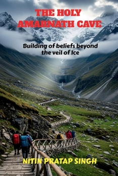 The Holy Amarnath Cave: Building of beliefs beyond the veil of Ice