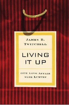 Hardcover Living It Up: Our Love Affair with Luxury Book