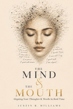 The Mind & The Mouth: Aligning Your Thoughts & Words in Real Time