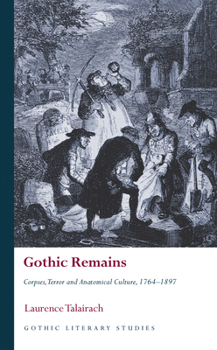 Gothic Remains: Corpses, Terror and Anatomical Culture, 1764–1897 - Book  of the Gothic Literary Studies