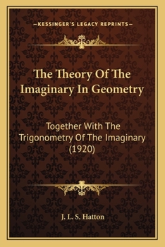 Paperback The Theory Of The Imaginary In Geometry: Together With The Trigonometry Of The Imaginary (1920) Book