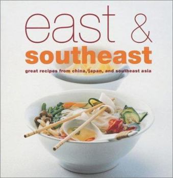 Hardcover East & Southeast: Great Recipes from China, Japan and Southeast Asia Book