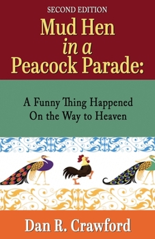 Paperback Mud Hen In a Peacock Parade: A Funny Thing Happened On the Way to Heaven Book