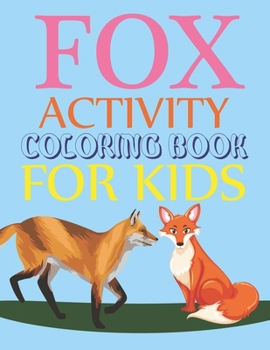 Fox Activity Coloring Book For Kids: Fox Coloring Book For Kids Ages 4-12