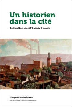 Paperback Un Historien Dans La Cité: Gaétan Gervais Et l'Ontario Français [French] Book
