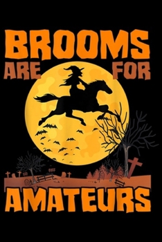 Paperback Brooms Are For Amateurs: Brooms Are For Amateurs Halloween Riding Horse Gift Journal/Notebook Blank Lined Ruled 6x9 100 Pages Book