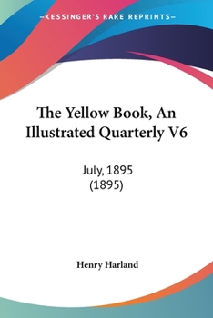 Paperback The Yellow Book, An Illustrated Quarterly V6: July, 1895 (1895) Book