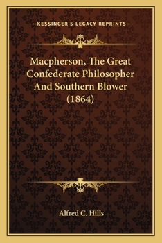 Paperback Macpherson, The Great Confederate Philosopher And Southern Blower (1864) Book