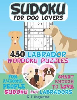 Paperback Sudoku for Dog Lovers: 450 Labrador Wordoku Puzzles Book