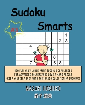 Paperback Sudoku Smarts #3: 100 Fun Daily Large Print Sudokus Challenges For Advanced Solvers Who Love A Hard Puzzle (Keep Yourself Busy With This Book