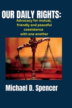 Paperback Our Daily Rights: Advocacy for Mutual, Friendly and Peaceful Coexistence with One Another Book