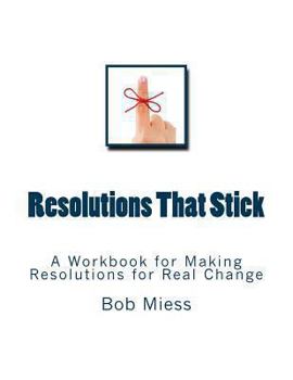 Paperback Resolutions That Stick: A Workbook for Making Resolutions for Real Change Book