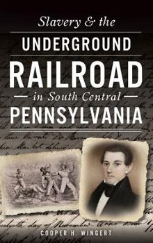 Hardcover Slavery & the Underground Railroad in South Central Pennsylvania Book