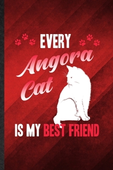 Every Angora Cat Is My Best Friend: Funny Blank Lined Pet Kitten Cat Notebook/ Journal, Graduation Appreciation Gratitude Thank You Souvenir Gag Gift, Superb Graphic 110 Pages