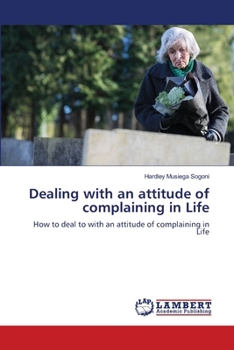 Paperback Dealing with an attitude of complaining in Life Book