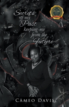 Secrets of My Past: Keeping Me from the Future
