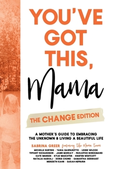 Paperback You've Got This, Mama - The Change Edition: A Mother's Guide to Embracing the Unknown & Living a Beautiful Life Book