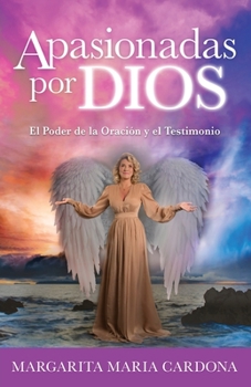 Paperback Apasionadas por Dios: El Poder de la Oración y el Testimonio [Spanish] Book