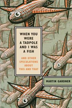 Hardcover When You Were a Tadpole and I Was a Fish: And Other Speculations about This and That Book