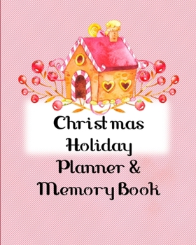 Christmas Holiday Planner and Memory Book: Color Interior Gingerbread Undated Monthly Calendar, Holiday Party Organizer, Shopping Lists, Budgets, ... Lists, Journal Notebook and much more!