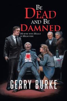 Paperback Be Dead and Be Damned: Murder with Malice in Melbourne Book