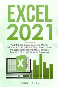 Paperback Excel 2021: A Crash Course to Master Microsoft Excel 2021 in 7 Day or Less, Learn the Essential Functions, New Features, Formulas, Book