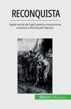 Paperback Reconquista: Șapte secole de luptă pentru recucerirea creștină a Peninsulei Iberice [Romanian] Book