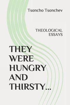 Paperback They Were Hungry and Thirsty: Theological Essays Book
