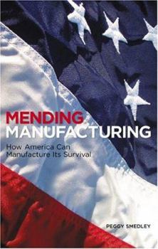 Hardcover Mending Manufacturing: How America Can Manufacture Its Survival Book