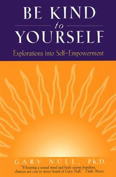 Paperback Be Kind to Yourself: Explorations into Self-Empowerment (Null, Gary) Book