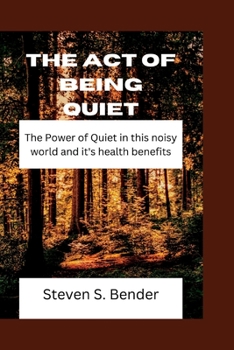 Paperback The act of being Quiet: The Power of Quiet in this noisy world and it's health benefits Book