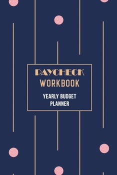 Paperback Paycheck Workbook - Yearly Budget Planner: 2020 Daily Weekly & Monthly Calendar Expense Tracker Organizer for Budget Planner, Income Expenses Tracker, Book