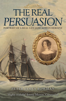 Paperback The Real Persuasion: Portrait of a Real-Life Jane Austen Heroine Book