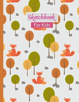 Sketchbook For Kids: Cute Fox Gifts Sketchbook With 120 Pages of 8.5"x11" Blank Paper for Drawing, Creative Doodling or Learning to Draw